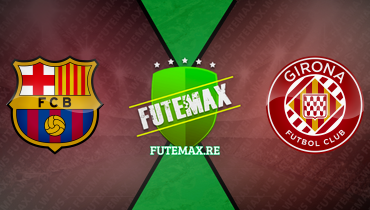 Assistir Barcelona x Girona ao vivo online 10/12/2023