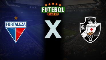 Assistir Fortaleza x Vasco da Gama ao vivo online 01/05/2024