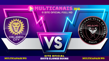 Assistir Orlando City x Inter Miami ao vivo online 15/05/2024