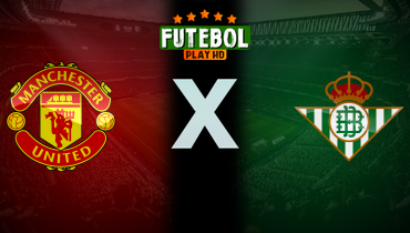 Assistir Manchester United x Real Betis ao vivo online 31/07/2024